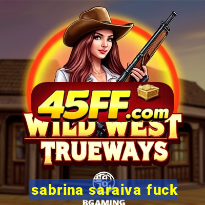 sabrina saraiva fuck